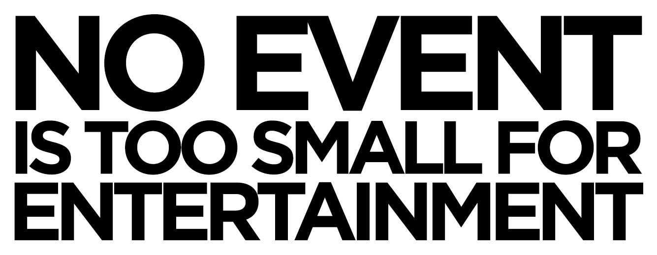 No Event is too small for entertainment